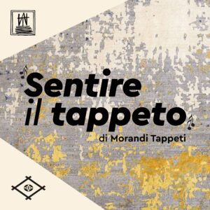 Sentire il Tappeto Morandi Tappeti podcast Rossella Pivanti