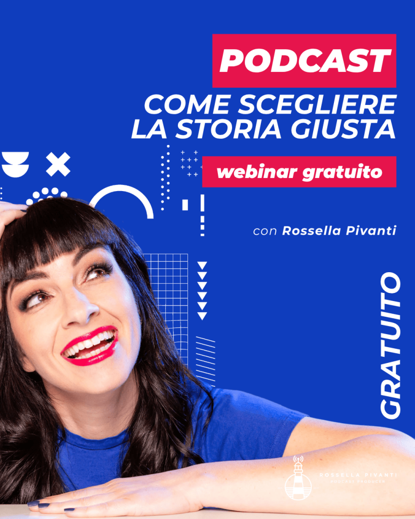 webinar storia giusta podcast Webinar Podcast Gratuito - Come scegliere la storia giusta per il podcast - con Rossella Pivanti